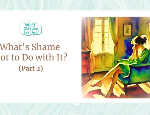 What’s Shame Got to Do with It? Part Two
